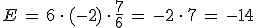 E\,=\,6\,\cdot\,(-2)\,\cdot\,\frac{7}{6}\,=\,-2\,\cdot\,7\,=\,-14