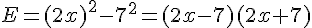 E=(2x)^2-7^2=(2x-7)(2x+7)