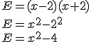 E=(x-2)(x+2)\\E=x^2-2^2\\E=x^2-4