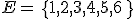 E=\,\{1,2,3,4,5,6\,\}