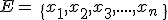 E=\,\{x_1,x_2,x_3,....,x_n\,\}