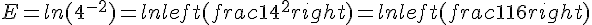 E=ln(4^{-2})=lnleft(frac{1}{4^2}right)=lnleft(frac{1}{16}right)