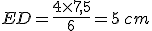 ED=\frac{4\times   7,5}{6}=5\,cm