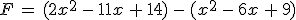 F\,=\,(2x^2\,-\,11x\,%2B\,14)\,-\,(x^2\,-\,6x\,%2B\,9)