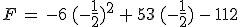 F\,=\,-6\,(-\frac{1}{2})^2\,%2B\,53\,(-\frac{1}{2})\,-\,112