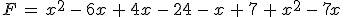 F\,=\,x^2\,-\,6x\,%2B\,4x\,-\,24\,-\,x\,%2B\,7\,%2B\,x^2\,-\,7x