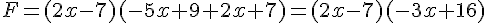 F=(2x-7)(-5x+9+2x+7)=(2x-7)(-3x+16)