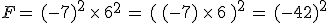 F=\,(-7)^2\,\times  \,6^2\,=\,(\,(-7)\,\times  \,6\,)^2\,=\,(-42)^2