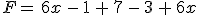 F=\,6x\,-\,1\,%2B\,7\,-\,3\,%2B\,6x