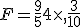 F=\frac{9}{5}+4\times  ,\frac{3}{10}