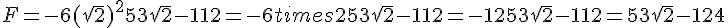 F=-6(sqrt{2})^2+53sqrt{2}-112=-6times  2+53sqrt{2}-112=-12+53sqrt{2}-112=53sqrt{2}-124