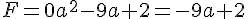 F=0a^2-9a+2=-9a+2