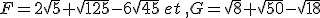 F=2\sqrt{5}+\sqrt{125}-6\sqrt{45}\,et\,,G=\sqrt{8}+\sqrt{50}-\sqrt{18}
