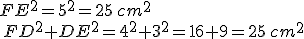 FE^2=5^2=25\,cm^2\\\,FD^2+DE^2=4^2+3^2=16+9=25\,cm^2