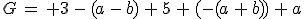 G\,=\,%2B3\,-\,(a\,-\,b)\,%2B\,5\,%2B\,(-(a\,%2B\,b))\,%2B\,a