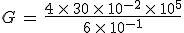 G\,=\,\frac{4\,\times  \,30\,\times  \,10^{-2}\,\times  \,10^{5}}{6\,\times  \,10^{-1}}