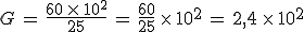 G\,=\,\frac{60\,\times  \,10^2}{25}\,=\,\frac{60}{25}\,\times  \,10^2\,=\,2%2C4\,\times  \,10^2