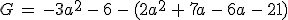G\,=\,-3a^2\,-\,6\,-\,(2a^2\,%2B\,7a\,-\,6a\,-\,21)