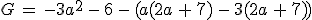 G\,=\,-3a^2\,-\,6\,-\,(a(2a\,%2B\,7)\,-\,3(2a\,%2B\,7))