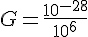 G=\frac{10^{-28}}{10^6}
