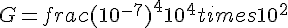 G=frac{(10^{-7})^4}{10^4times  10^2}