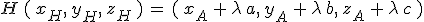 H\,(\,x_H%2C\,y_H%2C\,z_H\,)\,=\,(\,x_A\,%2B\,\lambda\,a%2C\,y_A\,%2B\,\lambda\,b%2C\,z_A\,%2B\,\lambda\,c\,)