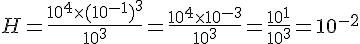H=\frac{10^4\times  (10^{-1})^3}{10^3}=\frac{10^4\times  10^{-3}}{10^3}=\frac{10^1}{10^3}=10^{-2}