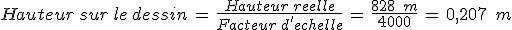 Hauteur\,sur\,le\,dessin\,=\,\frac{Hauteur\,reelle}{Facteur\,d'echelle}\,=\,\frac{828\,\%2C\,m}{4000}\,=\,0%2C207\,\%2C\,m