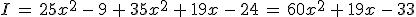 I\,=\,25x^2\,-\,9\,%2B\,35x^2\,%2B\,19x\,-\,24\,=\,60x^2\,%2B\,19x\,-\,33