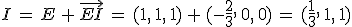 I\,=\,E\,%2B\,\vec{EI}\,=\,(1%2C\,1%2C\,1)\,%2B\,(-\frac{2}{3}%2C\,0%2C\,0)\,=\,(\frac{1}{3}%2C\,1%2C\,1)