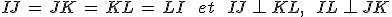IJ\,=\,JK\,=\,KL\,=\,LI\,\quad\,et\,\quad\,IJ\,\perp\,KL%2C\,\quad\,IL\,\perp\,JK