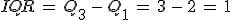 IQR\,=\,Q_3\,-\,Q_1\,=\,3\,-\,2\,=\,1