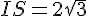 IS = 2\sqrt{3}