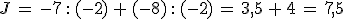 J\,=\,-7\,: \,(-2)\,%2B\,(-8)\,: \,(-2)\,=\,3%2C5\,%2B\,4\,=\,7%2C5