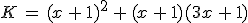 K\,=\,(x\,%2B\,1)^2\,%2B\,(x\,%2B\,1)(3x\,%2B\,1)