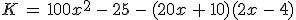 K\,=\,100x^2\,-\,25\,-\,(20x\,%2B\,10)(2x\,-\,4)