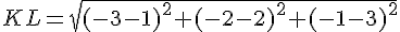 KL=sqrt{(-3-1)^2+(-2-2)^2+(-1-3)^2}