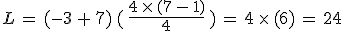 L\,=\,(-3\,%2B\,7)\,(\,\frac{4\,\times  \,(7\,-\,1)}{4}\,)\,=\,4\,\times  \,(6)\,=\,24