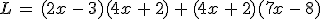 L\,=\,(2x\,-\,3)(4x\,%2B\,2)\,%2B\,(4x\,%2B\,2)(7x\,-\,8)