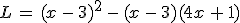 L\,=\,(x\,-\,3)^2\,-\,(x\,-\,3)(4x\,%2B\,1)