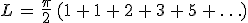 L\,=\,\frac{\pi}{2}\,(1\,%2B\,1\,%2B\,2\,%2B\,3\,%2B\,5\,%2B\,\ldots)
