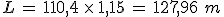 L\,=\,110%2C4\,\times  \,1%2C15\,=\,127%2C96\,\,m
