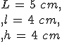 L\,=\,5\%2C\,cm%2C\\,l\,=\,4\%2C\,cm%2C\\,h\,=\,4\%2C\,cm
