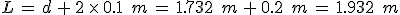L\,=\,d\,%2B\,2\,\times  \,0.1\,\%2C\,m\,=\,1.732\,\%2C\,m\,%2B\,0.2\,\%2C\,m\,=\,1.932\,\%2C\,m