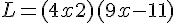 L = (4x + 2)(9x - 11)