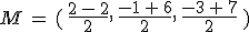 M\,=\,(\,\frac{2\,-\,2}{2}%2C\,\frac{-1\,%2B\,6}{2}%2C\,\frac{-3\,%2B\,7}{2}\,)
