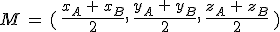 M\,=\,(\,\frac{x_A\,%2B\,x_B}{2}%2C\,\frac{y_A\,%2B\,y_B}{2}%2C\,\frac{z_A\,%2B\,z_B}{2}\,)