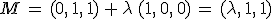 M\,=\,(0%2C\,1%2C\,1)\,%2B\,\lambda\,(1%2C\,0%2C\,0)\,=\,(\lambda%2C\,1%2C\,1)