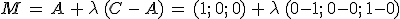 M\,=\,A\,%2B\,\lambda\,(C\,-\,A)\,=\,(1%3B\,0%3B\,0)\,%2B\,\lambda\,(0-1%3B\,0-0%3B\,1-0)