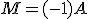 M=(-1)A